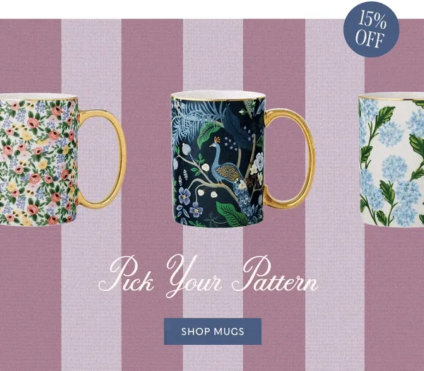 15% OFF | Pick Your Pattern | SHOP MUGS