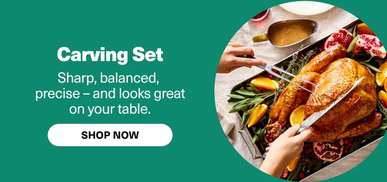Carving Set - Sharp, balanced, precise - and looks great on your table.