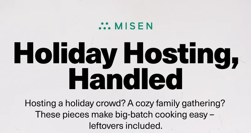 Holiday Hosting, Handled. Hosting a holiday crowd? A cozy family gathering? These pieces make big-batch cooking easy — leftovers included.
