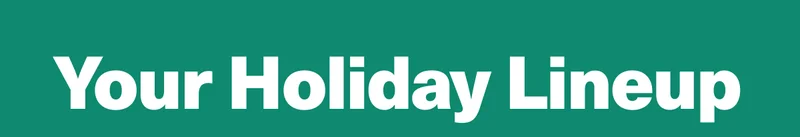 Your Holiday Lineup