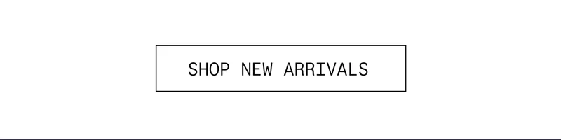 SHOP NEW ARRIVALS