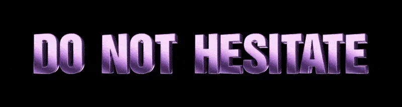 DO NOT HESITATE