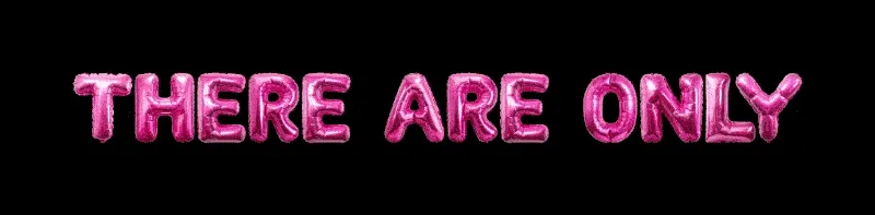 THERE ARE ONLY