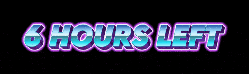 6 HOURS LEFT