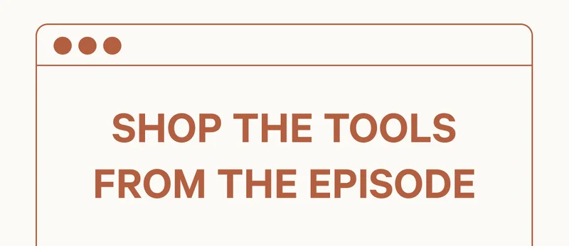 Shop the Tools from the Episode