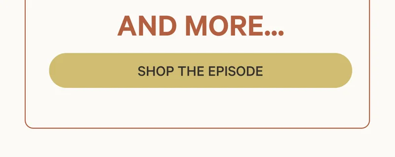 And More... Shop the Episode