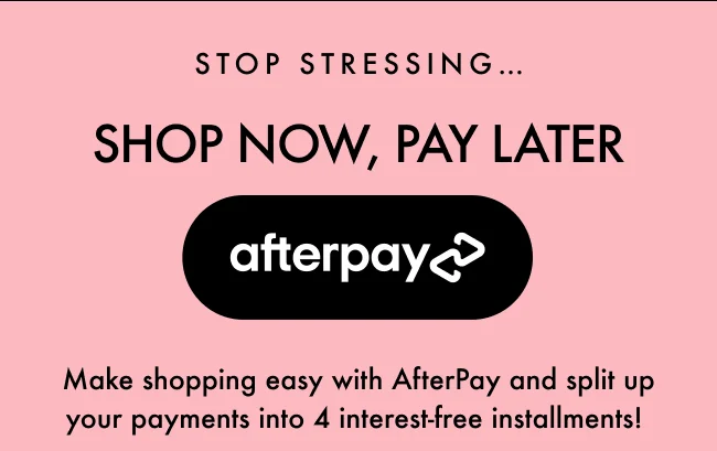 Make shopping easy with AfterPay and split up your payments into 4 interest-free installments!
