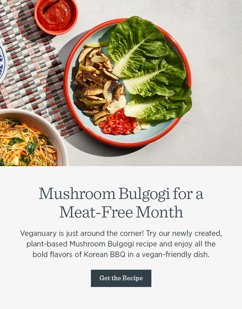 Veganuary is just around the corner. Try our recently created, plant-based  Mushroom Bulgogi recipe and get all the bold flavors of Korean BBQ in vegan-friendly dish.