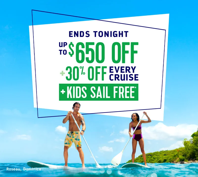 ENDS TONIGHT - UP TO $650 OFF + 30% OFF EVERY CRUISE + KIDS SAIL FREE