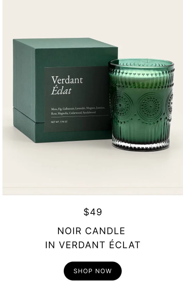$49 NOIR CANDLE IN VERDANT ÉCLAT SHOP NOW