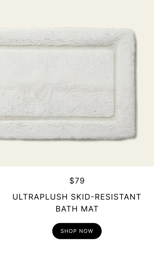 $79 ULTRAPLUSH SKID-RESISTANT BATH MAT SHOP NOW