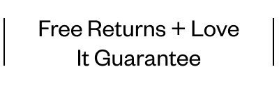 Free Returns + Love It Guarantee