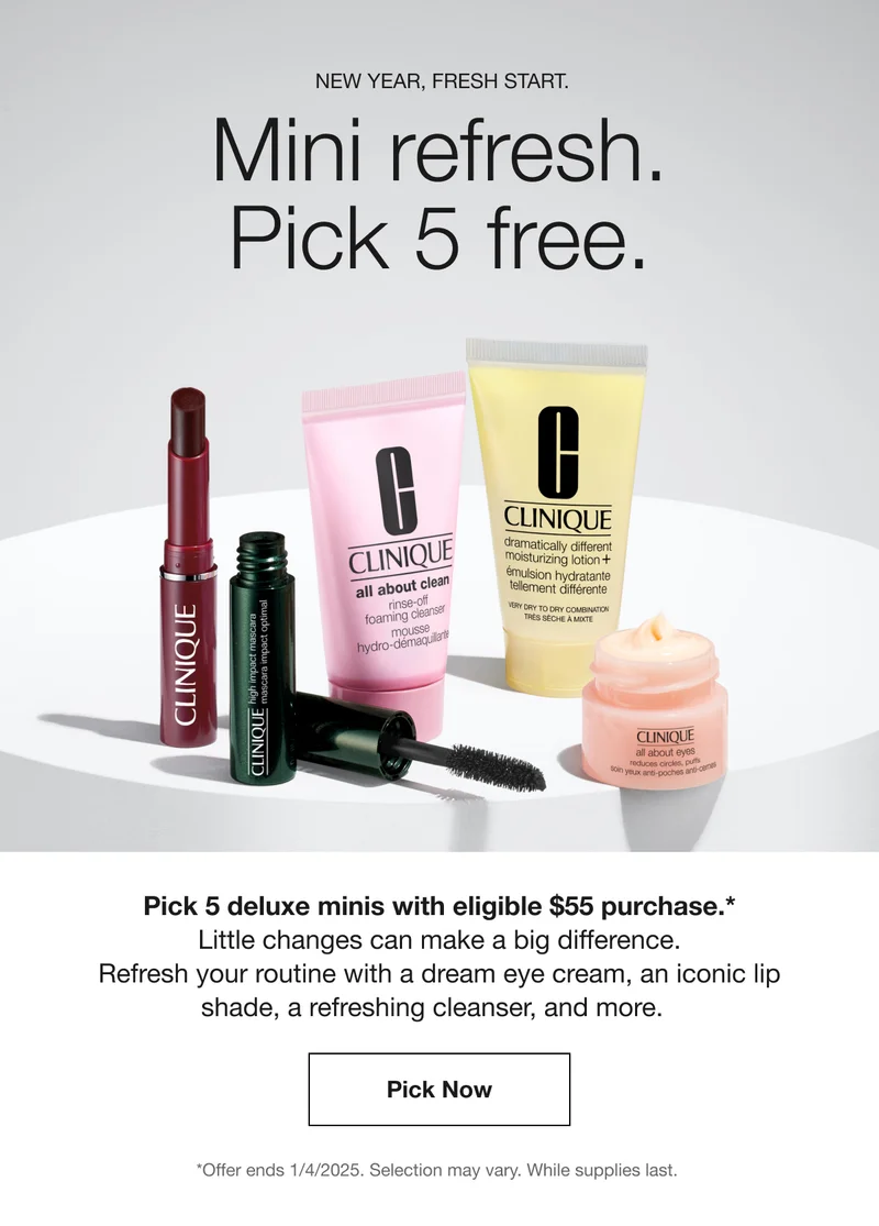 NEW YEAR, FRESH START. | Mini refresh. | Pick 5 free. | Pick 5 deluxe minis with eligible $55 purchase.* Little changes can make a big difference. Refresh your routine with a dream eye cream, an iconic lip shade, a refreshing cleanser, and more. | Pick Now | *Offer ends 1/4/2025. Selection may vary. While supplies last.