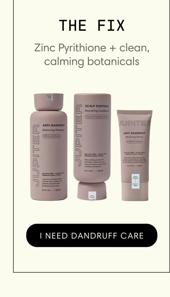 The Fix: Zinc Pyrithione + clean, calming botanicals.