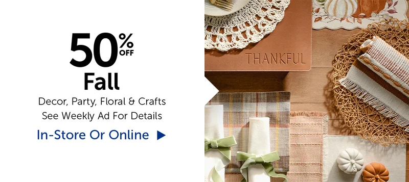 50% Off Fall - Decor, Party, Floral & Crafts