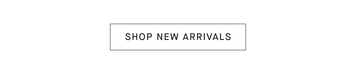 [SHOP NEW ARRIVALS]