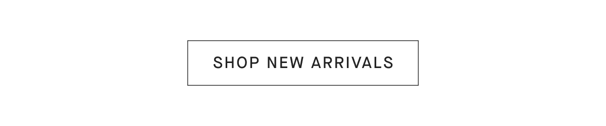 [SHOP NEW ARRIVALS]