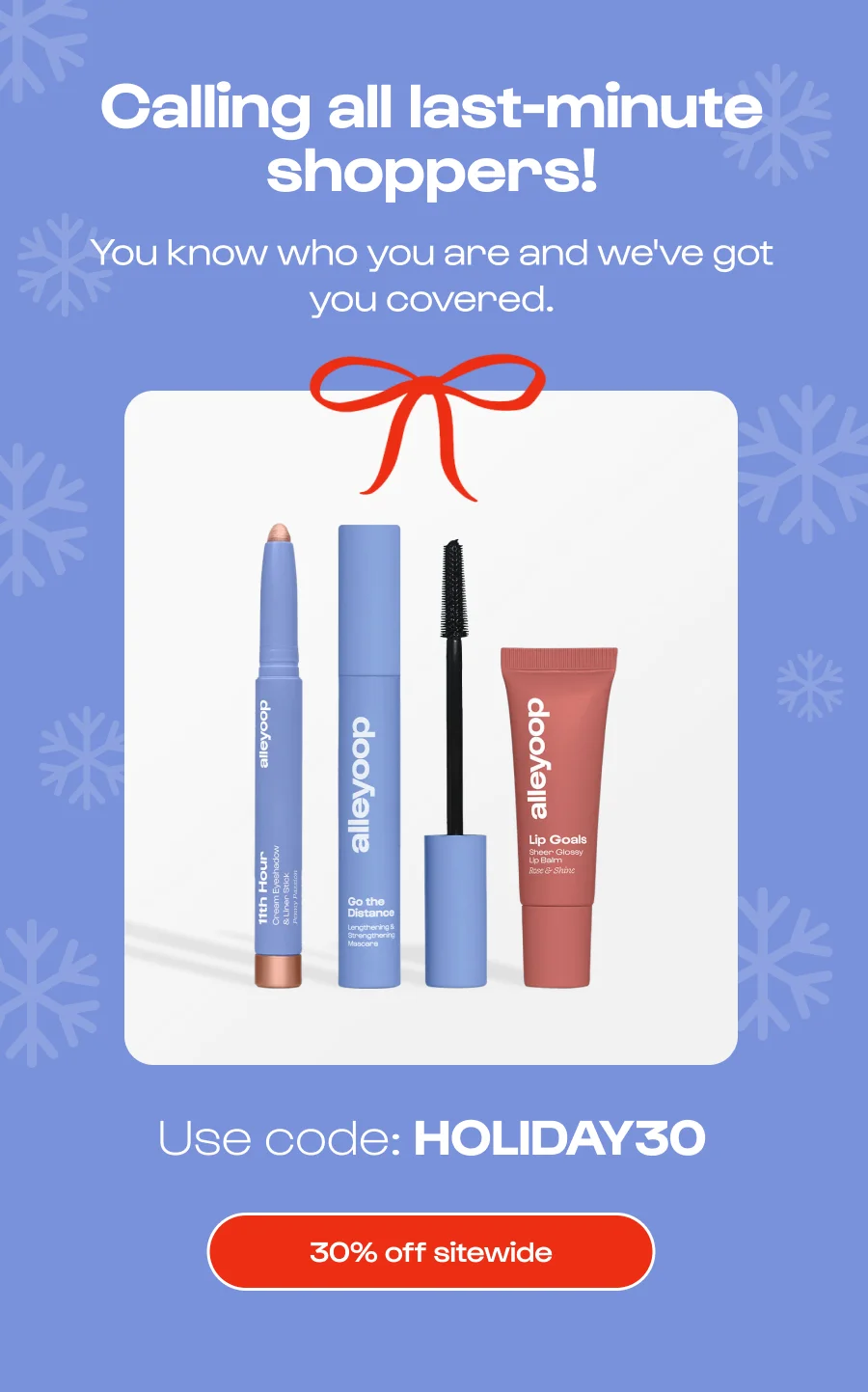 Call all last-minute shoppers! You know who you are and we've got you covered.