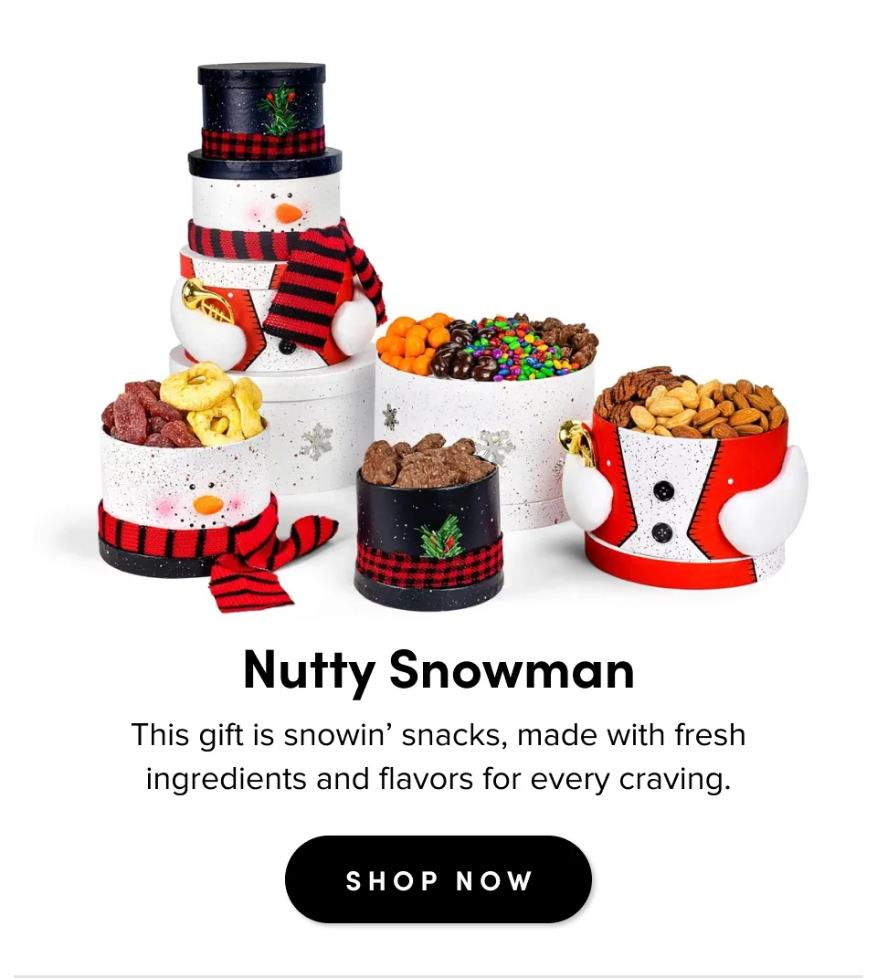 Nutty Snowman This gift is snowin’ snacks, made with fresh ingredients and flavors for every craving. SHOP NOW