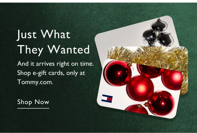 Just what they wanted                                            Andit arrives right on time,. Shop e-gift cards, only at Tommy.com                                            Shop now