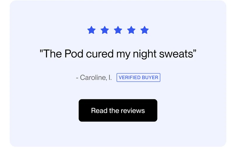 "The Pod cured my night sweats”