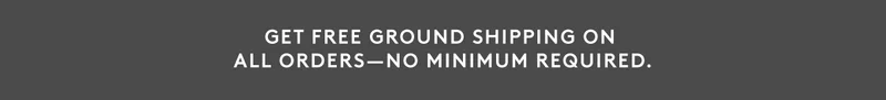 Free Ground Shipping On All Orders, No Minimum Required