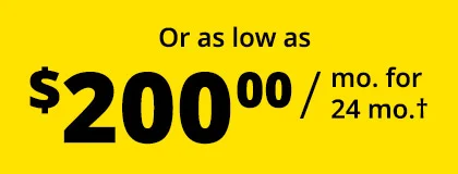 Or as low as $200.00 / mo. for 24 mo.†