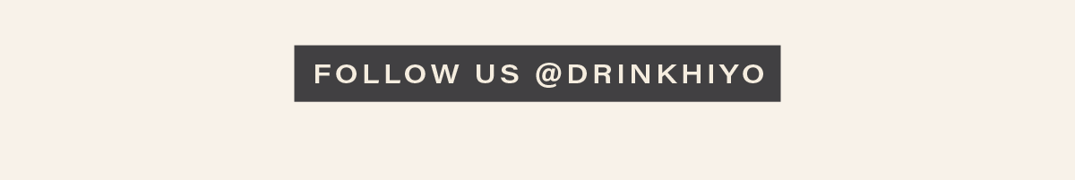 [FOLLOW US @DRINKHIYO]