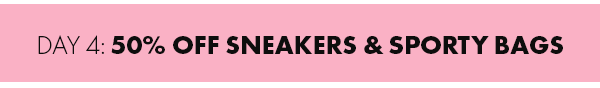 Day 4: 50% Off Sneakers & Sporty Bags