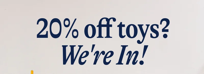 20% off toys? We're In!