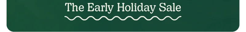 The Early Holiday Sale