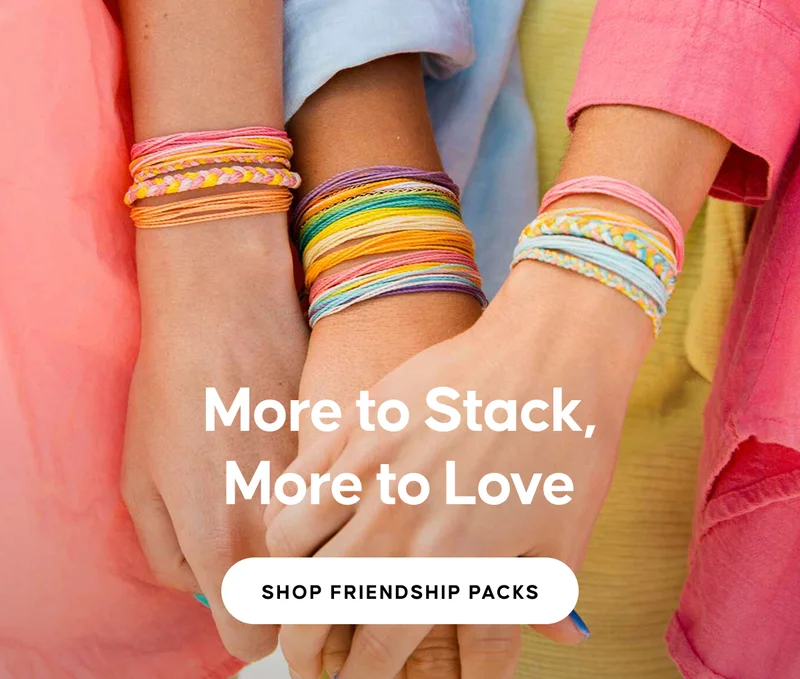 More to Stack, More to Love. SHOP FRIENDSHIP PACKS
