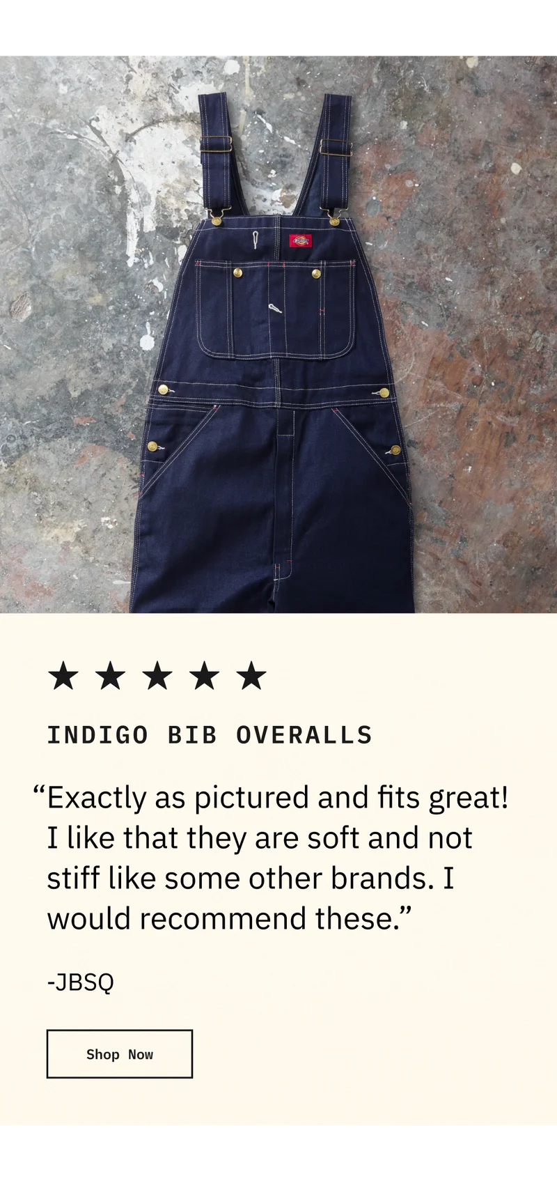 INDIGO BIB OVERALLS. "Exactly as pictured and fits great! I like that they are soft and not stiff like some other brands. I would recommend these." -JBSQ. Shop Now.