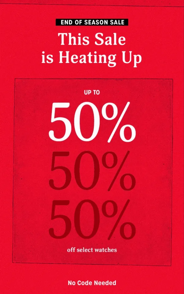 END OF SEASON SALE | Thsi Sale is Heating Up | UP TO 50% off select watches | No Code Needed