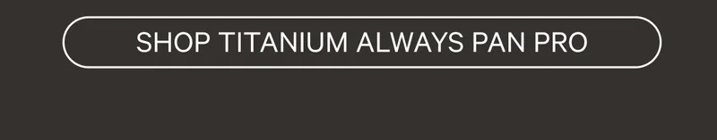 SHOP TITANIUM ALWAYS PAN PRO