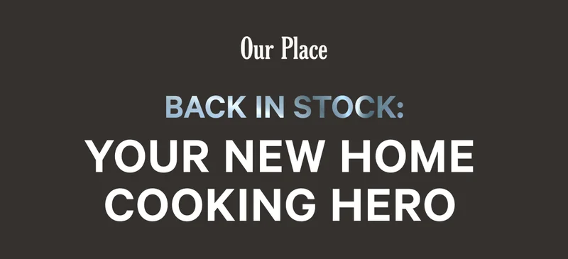 Our Place - Back in Stock: Your New Home Cooking Hero