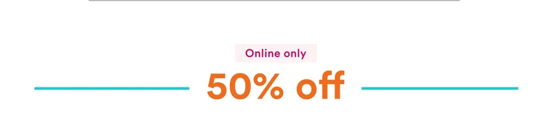 Online only | 50% off