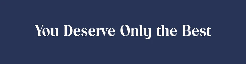You Deserve Only the Best