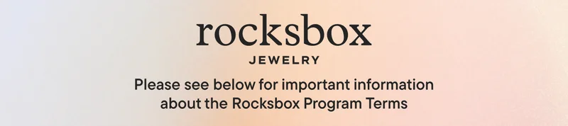 Rocksbox Jewelry! Please see below for important information about the Rocksbox Program Terms