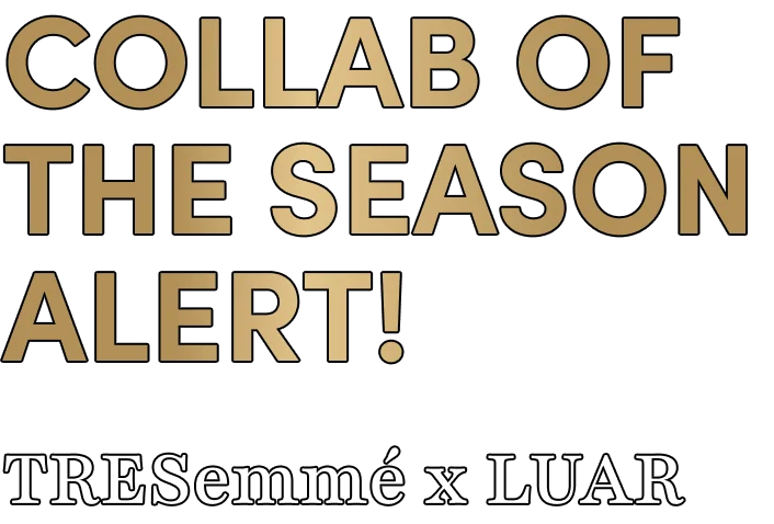 Collab of the season alert! | TRESemmé x LUAR