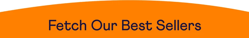 Fetch Our Best Sellers