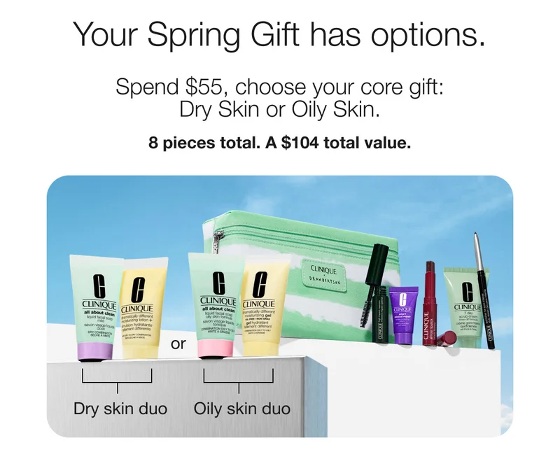 Your Spring Gift has options | Spend $55, choose your core gift: Dry Skin or Oily Skin. | 8 pieces total. A $104 total value. | Dry skin duo or Oily skin duo