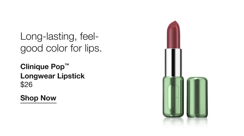 Long-lasting, feel- good color for lips. | Clinique Pop™ Longwear Lipstick $26 | Shop Now
