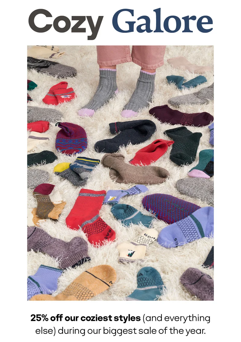 25% Off Everything Plus Free Shipping with a Bombas Account Cozy Galore 25% off our coziest styles (and everything else) during our biggest sale of the year.