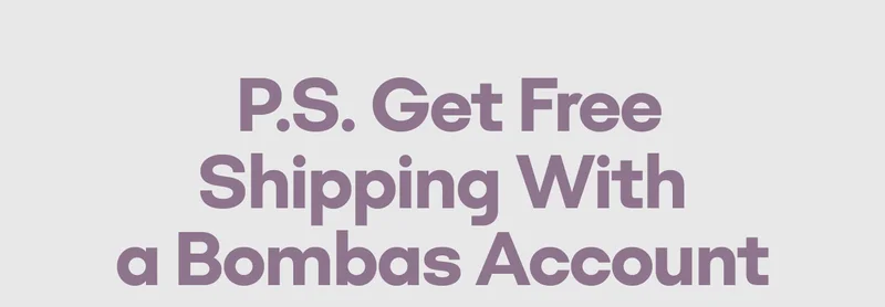 P.S. Get Free Shipping With a Bombas Account