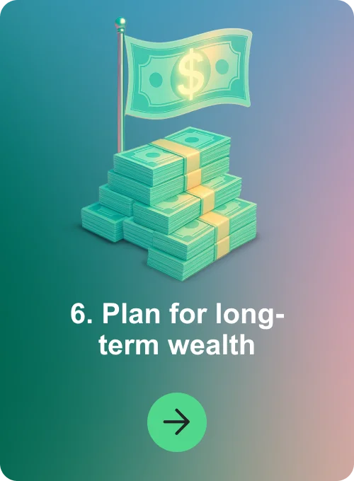 6. Plan for long-term wealth