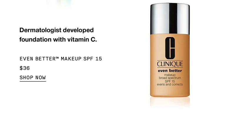 Dermatologist developed foundation with vitamin C.  EVEN BETTER™ MAKEUP SPF 15 $36 SHOP NOW