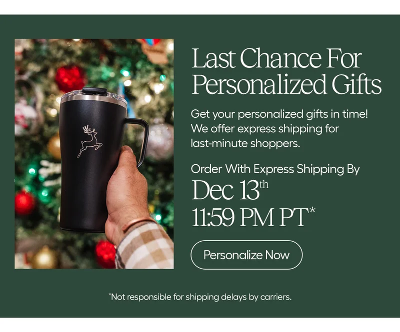 Last Chance For Personalized Gifts- Order by Dec. 13th 11:59PM PT*