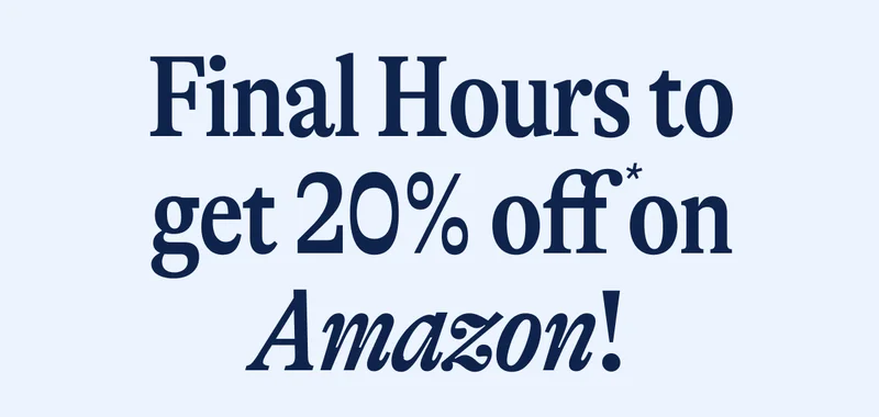 Final Hours to get 20% off on Amazon!