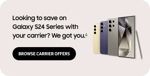Looking to save on Galaxy S24 Series with your carrier? We got you.Δ - Browse Carrier Offers